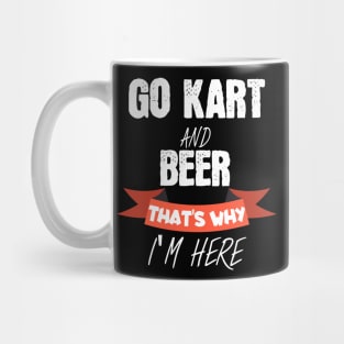 Go kart and beer thats why i'm here Mug